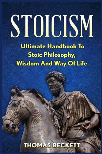 Stoicism Ultimate Handbook to Stoic Philosophy, Wisdom and Way of Life