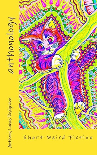 Anthonology A Collection of Weird Short Fiction