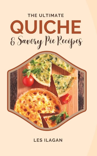 The Ultimate Quiche and Savory Pie Recipes