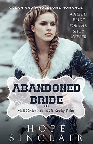 Mail Order Bride Abandoned Bride (A Jilted Bride For The Shopkeeper) (Clean Western Historical Romance)