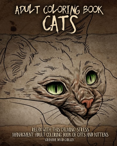 Adult Coloring Book Cats Relax with This Calming, Stress Management, Adult Coloring Book of Cats and Kittens