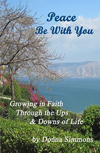 Peace Be with You Growing in Faith Through the Ups and Downs of Life