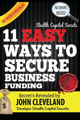 Stealth Capital Secrets 11 Easy Ways to Secure Business Funding