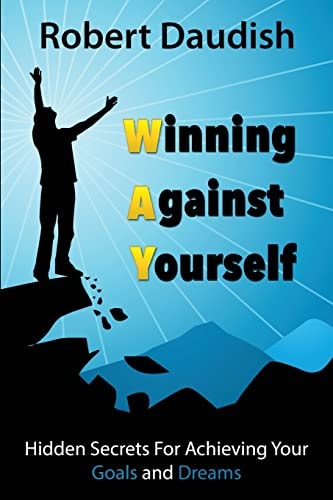 Winning Against Yourself Hidden Secrets For Achieving Your Goals and Dreams