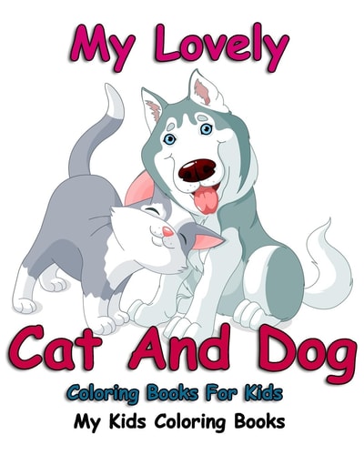 My Lovely Cat And Dog Coloring Books For Kids: Colorful Cats: Stress Relieving Cat Designs: My Kids Coloring Books (Volume 2)
