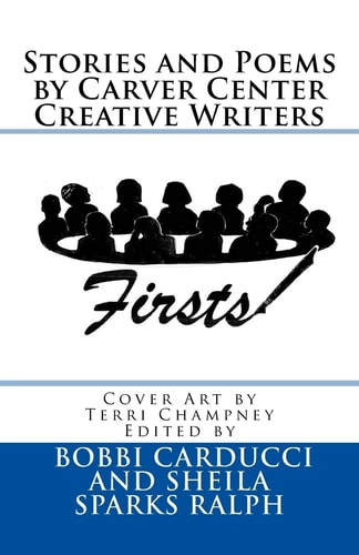 Firsts Stories and Poems By Carver Center Creative Writers