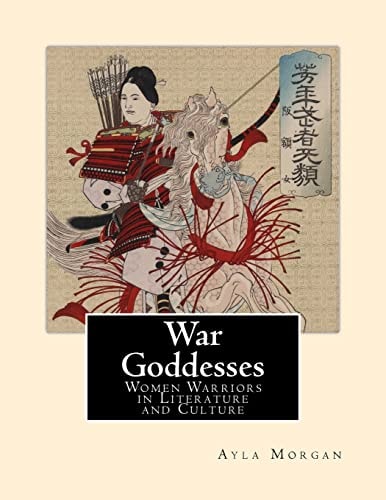 War Goddesses Women Warriors in Literature and Culture