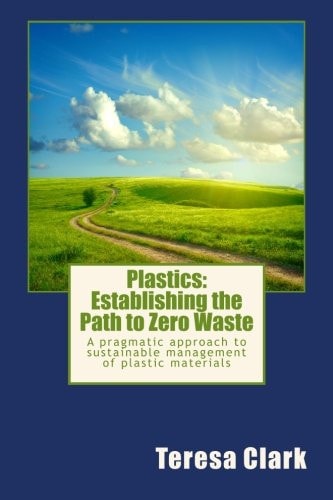 Plastics: Establishing the Path to Zero Waste A Pragmatic Approach to Sustainable Management of Plastic Materials