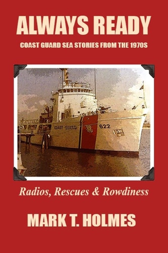 Always Ready Coast Guard Sea Stories from the 1970's