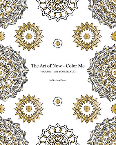 The Art of Now - Color Me: Volume 1 - Let Yourself Go Adult Coloring Book to Relax and Enjoy the Joy of Coloring
