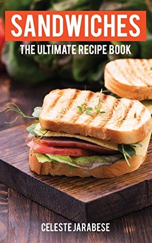 Sandwiches The Ultimate Recipe Book