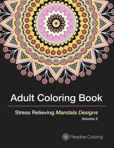 Adult Coloring Books A Coloring Book for Adults Featuring Stress Relieving Mandalas