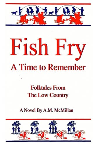 Fish Fry A Time to Remember: Folk Tales from the Low Country