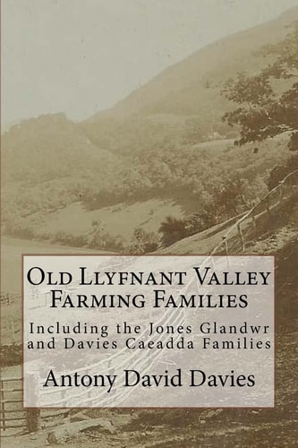 Old Llyfnant Valley Farming Families Including the Jones Glandwr and Davies Caeadda Families