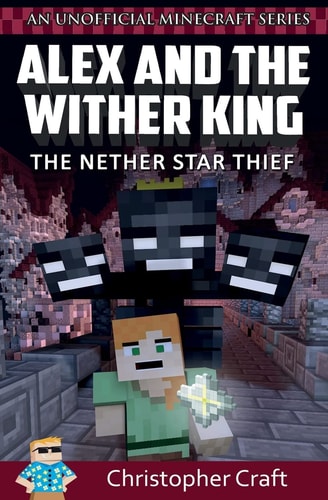 Alex and The Wither King The Nether Star Thief