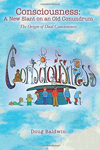 Consciousness: a New Slant on an Old Conundrum The Origin of Dual Consciousness