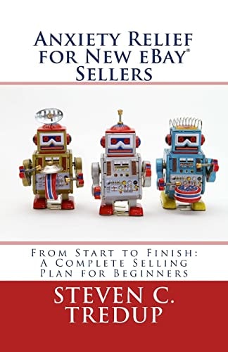 Anxiety Relief for New EBay Sellers From Start to Finish: a Complete Selling Plan for Beginners