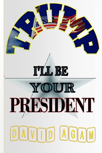 Trump I'll Be Your President