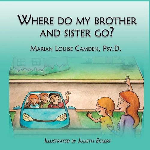 Where Do My Brother and Sister Go? A Story for the Youngest Children in Blended Famlies and Stepfamilies