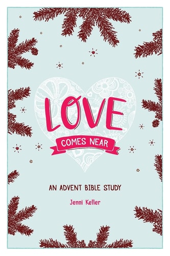 Love Comes Near An Advent Bible Study