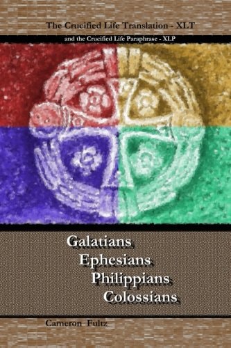 Galatians Ephesians Philippians Colossians The Crucified Life Translation, XLT 2016