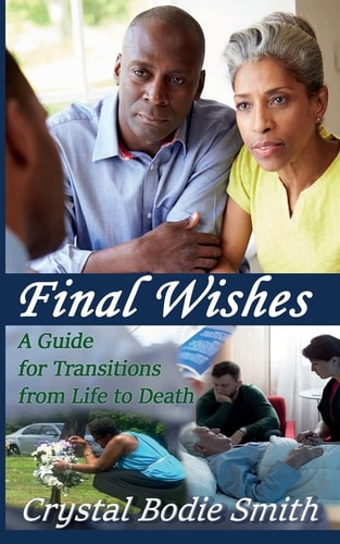 Final Wishes A Guide For Transitions From Life To Death