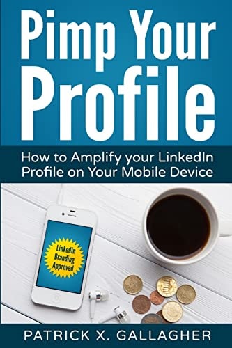 Pimp Your Profile How to Amplify Your LinkedIn Profile on Your Mobile Device
