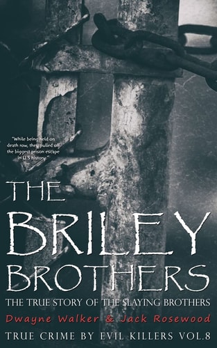 The Briley Brothers The True Story of The Slaying Brothers: Historical Serial Killers and Murderers