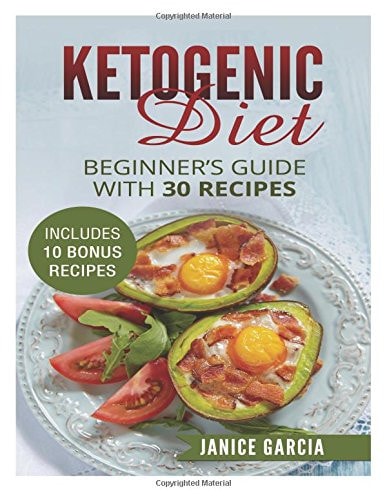 Ketogenic Diet Beginner's Guide with 30 Recipes Includes 10 Bonus Recipes
