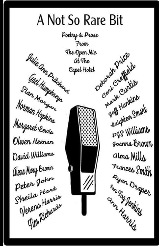 A Not So Rare Bit Poetry and Prose from the Open Mic Poets at The Capel Hotel