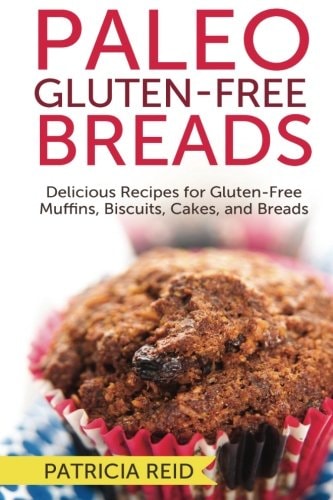 Paleo Gluten-Free Breads Delicious Recipes for Gluten-Free Muffins, Biscuits, Cakes, and Breads
