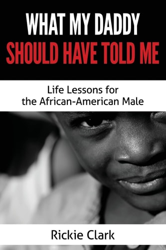 What My Daddy Should Have Told Me Life Lessons for the African-American Male