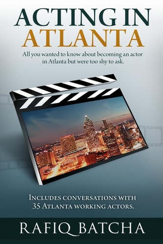 Acting in Atlanta A Step-By-step Guide to Becoming an Actor in Atlanta