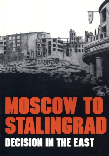 Moscow to Stalingrad Decision in the East