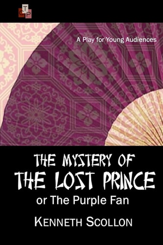 The Mystery of the Lost Prince Or The Purple Fan A Play for Young Audiences