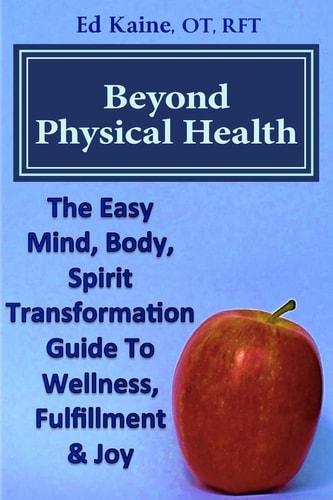 Beyond Physical Health The Easy Mind, Body, Spirit Transformation Guide to Wellness, Fulfillment and Joy