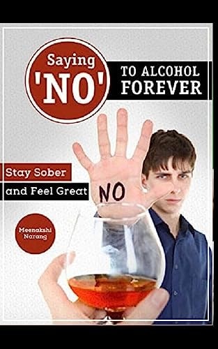 Saying ?no? to Alcohol Forever Stay Sober and Feel Great
