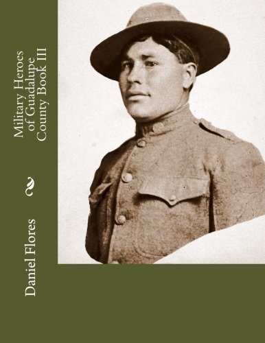 Military Heroes of Guadalupe County Book III