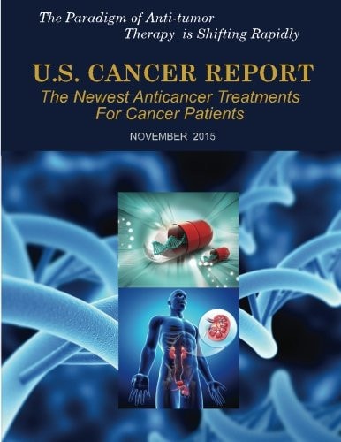 U. S. Cancer Report: November 2015 The Newest Anticancer Treatments for Cancer Patients
