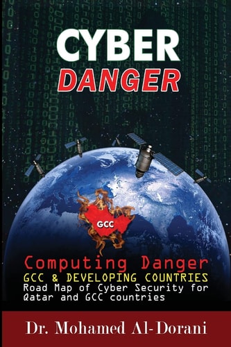 Cyber Danger, GCC Countries and Qatar Computing Danger GCC and Developing Countries Road Map for Cyber Security for Qatar and GCC Countries
