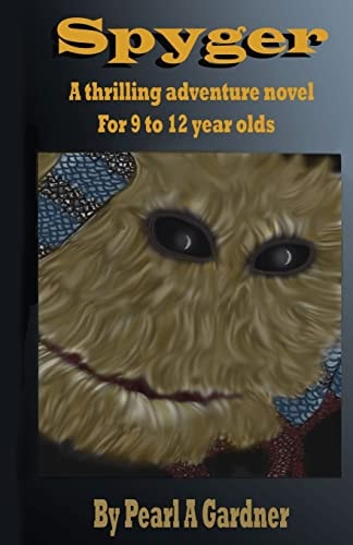 Spyger A Thrilling Adventure Novel for 9 to 12 Year Olds