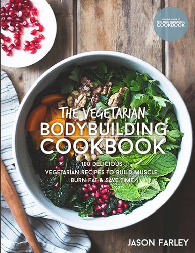 The Vegetarian Bodybuilding Cookbook 100 Delicious Vegetarian Recipes to Build Muscle, Burn Fat and Save Time