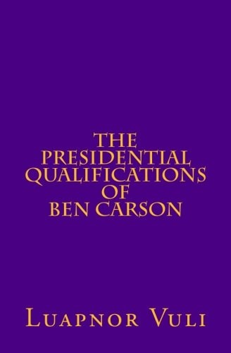 The Presidential Qualifications of Ben Carson