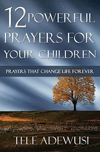 12 Powerful Prayers For Your Children Prayers That Change Life Forever