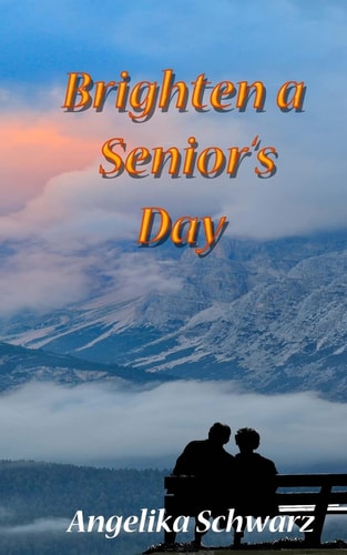Brighten a Senior's Day Fun Poems and Short Stories for Seniors to Read Or to Be Read To