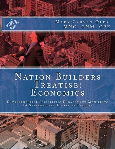 Nation Builders Treatise: Economics Entrepreneurial Socialistic Engagement Manifesto (a Systematized Financial Plexus)
