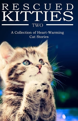 RESCUED KITTIES Two A Collection of Heart-Warming Cat Stories