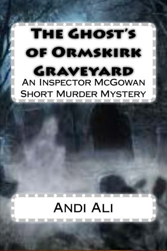The Ghost's of Ormskirk Graveyard An Inspector McGowan Short Murder Mystery