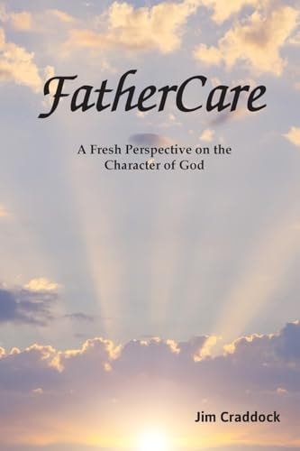 FatherCare A Fresh Perspective on the Character of God