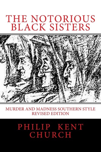 The Notorious Black Sisters : Murder and Madness Southern Style Revised Edition